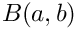 $ B(a,b) $