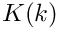 $ K(k) $