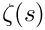 $ \zeta(s) $
