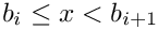 $ b_i \leq x < b_{i+1} $