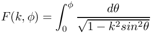 \[  F(k,\phi) = \int_0^{\phi}\frac{d\theta}
                                     {\sqrt{1 - k^2 sin^2\theta}}
\]