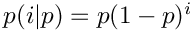 $p(i|p) = p(1 - p)^{i}$