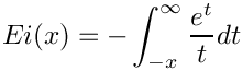 \[  Ei(x) = -\int_{-x}^\infty \frac{e^t}{t} dt
\]
