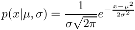 \[    p(x|\mu,\sigma) = \frac{1}{\sigma \sqrt{2 \pi}}
           e^{- \frac{{x - \mu}^ {2}}{2 \sigma ^ {2}} }
\]
