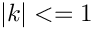 $ |k| <= 1 $