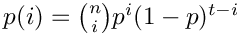 $p(i) = \binom{n}{i} p^i (1 - p)^{t - i}$
