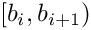 $ [b_i, b_{i+1}) $
