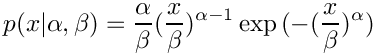 \[    p(x|\alpha,\beta) = \frac{\alpha}{\beta} (\frac{x}{\beta})^{\alpha-1}
                        \exp{(-(\frac{x}{\beta})^\alpha)}
\]