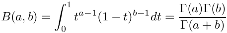 \[  B(a,b) = \int_0^1 t^{a - 1} (1 - t)^{b - 1} dt
         = \frac{\Gamma(a)\Gamma(b)}{\Gamma(a+b)}
\]