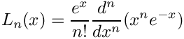 \[         L_n(x) = \frac{e^x}{n!} \frac{d^n}{dx^n} (x^ne^{-x})
\]