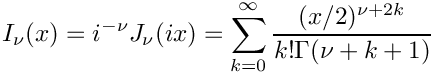 \[ I_{\nu}(x) = i^{-\nu}J_\nu(ix) = \sum_{k=0}^{\infty}
                \frac{(x/2)^{\nu + 2k}}{k!\Gamma(\nu+k+1)}
\]