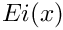 $ Ei(x) $