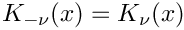 \[        K_{-\nu}(x) = K_{\nu}(x)
\]