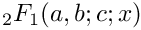 $ {}_2F_1(a,b;c;x) $