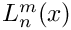 $ L_n^m(x) $