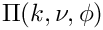 $ \Pi(k,\nu,\phi) $