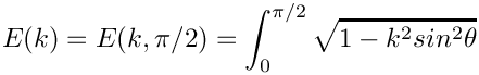 \[  E(k) = E(k,\pi/2) = \int_0^{\pi/2}\sqrt{1 - k^2 sin^2\theta}
\]