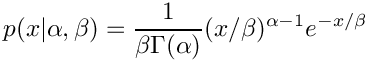 \[    p(x|\alpha,\beta) = \frac{1}{\beta\Gamma(\alpha)}
                        (x/\beta)^{\alpha - 1} e^{-x/\beta}
\]