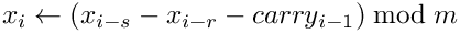 \[    x_{i}\leftarrow(x_{i - s} - x_{i - r} - carry_{i-1}) \bmod m
\]