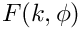$ F(k,\phi) $