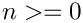 $ n >= 0 $