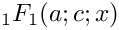 $ {}_1F_1(a;c;x) $