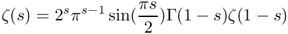 \&zwj;[        \zeta(s) = 2^s \pi^{s-1} \sin(\frac{\pi s}{2}) \Gamma(1-s) \zeta(1-s)
\&zwj;]