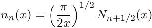 \&zwj;[   n_n(x) = \left(\frac{\pi}{2x} \right) ^{1/2} N_{n+1/2}(x)
\&zwj;]